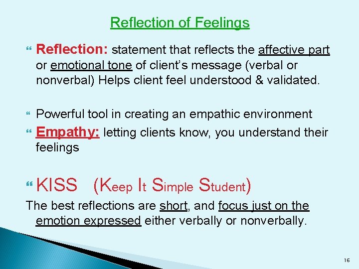 Reflection of Feelings Reflection: statement that reflects the affective part or emotional tone of