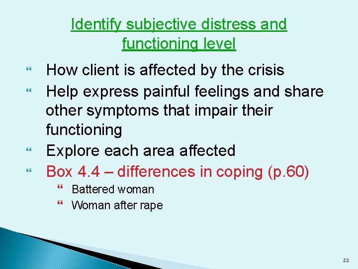 Identify subjective distress and functioning level How client is affected by the crisis Help