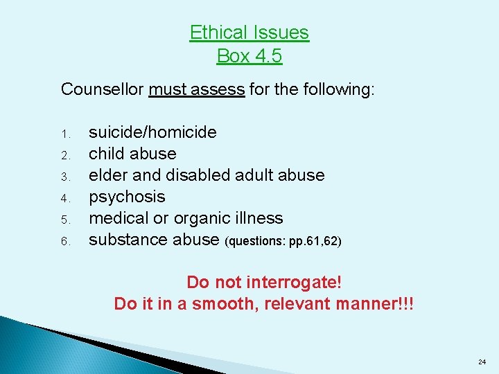 Ethical Issues Box 4. 5 Counsellor must assess for the following: 1. 2. 3.