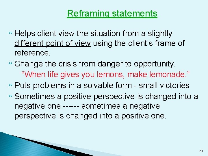 Reframing statements Helps client view the situation from a slightly different point of view
