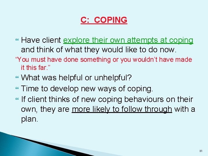 C: COPING Have client explore their own attempts at coping and think of what