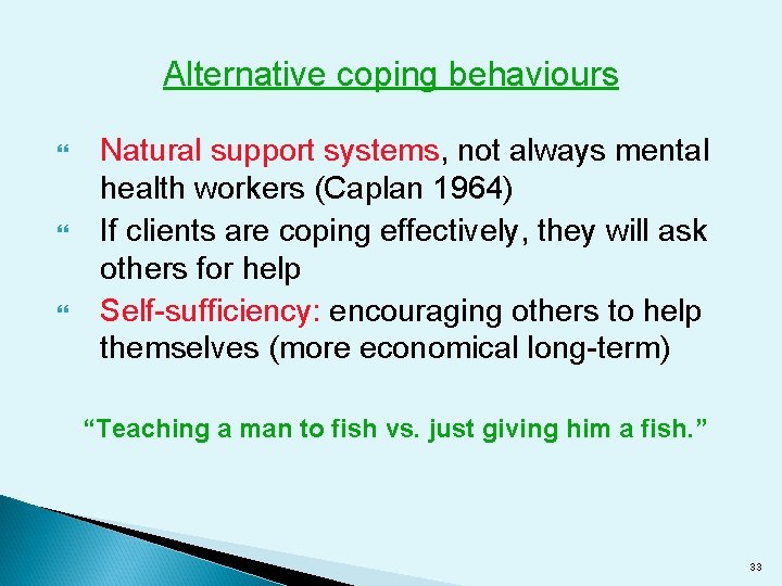 Alternative coping behaviours Natural support systems, not always mental health workers (Caplan 1964) If