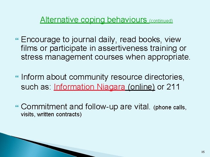 Alternative coping behaviours (continued) Encourage to journal daily, read books, view films or participate