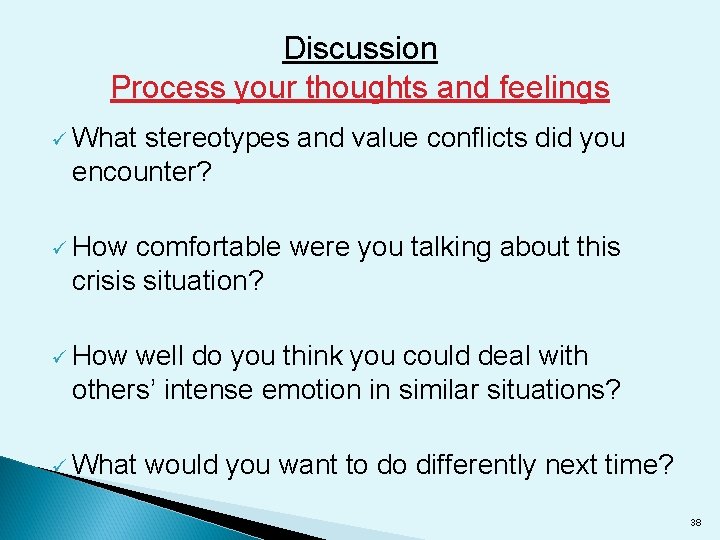 Discussion Process your thoughts and feelings ü What stereotypes and value conflicts did you