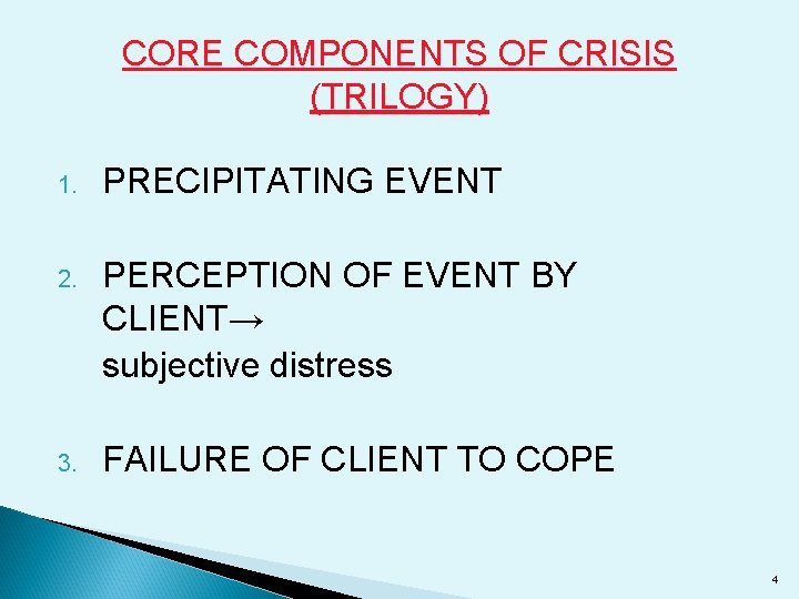 CORE COMPONENTS OF CRISIS (TRILOGY) 1. PRECIPITATING EVENT 2. PERCEPTION OF EVENT BY CLIENT→