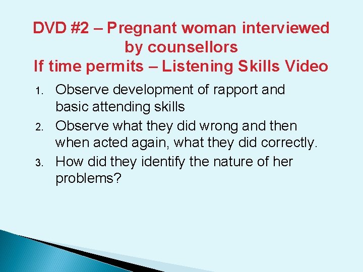 DVD #2 – Pregnant woman interviewed by counsellors If time permits – Listening Skills