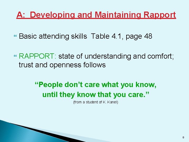 A: Developing and Maintaining Rapport Basic attending skills Table 4. 1, page 48 RAPPORT: