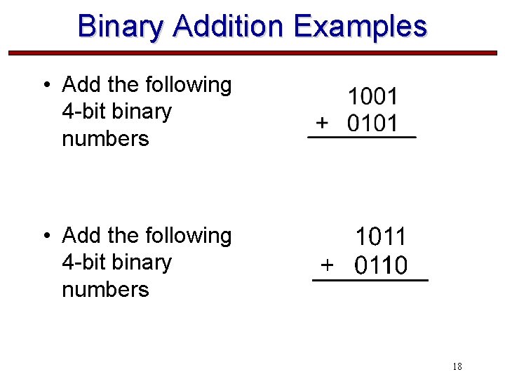 Binary Addition Examples • Add the following 4 -bit binary numbers 18 