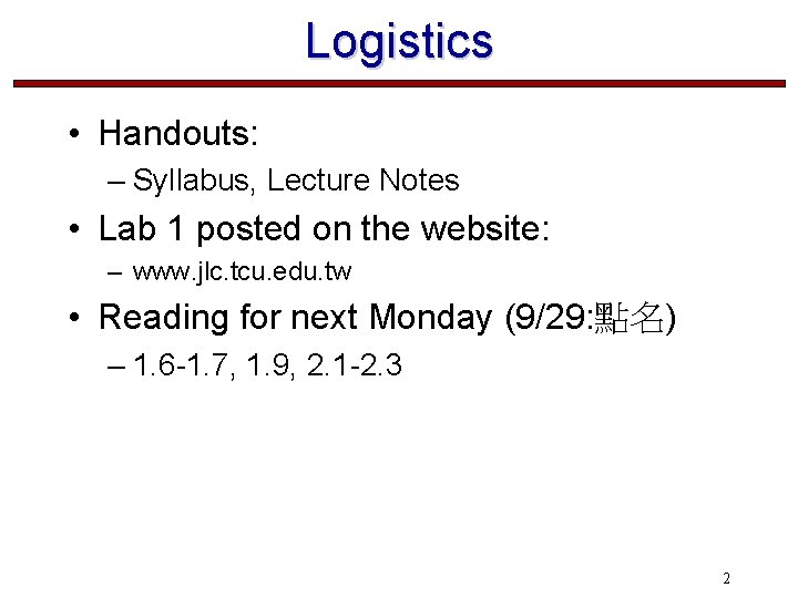 Logistics • Handouts: – Syllabus, Lecture Notes • Lab 1 posted on the website: