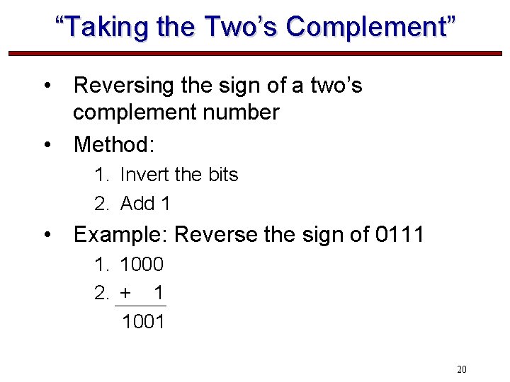 “Taking the Two’s Complement” • Reversing the sign of a two’s complement number •