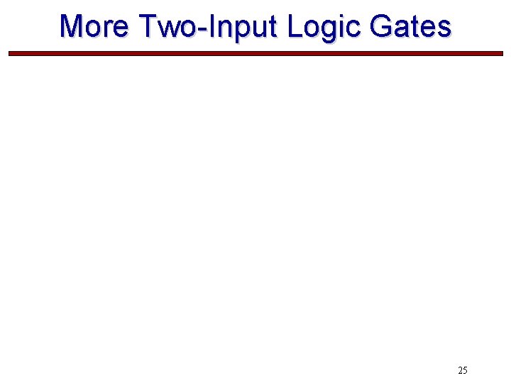 More Two-Input Logic Gates 25 