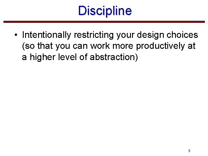 Discipline • Intentionally restricting your design choices (so that you can work more productively