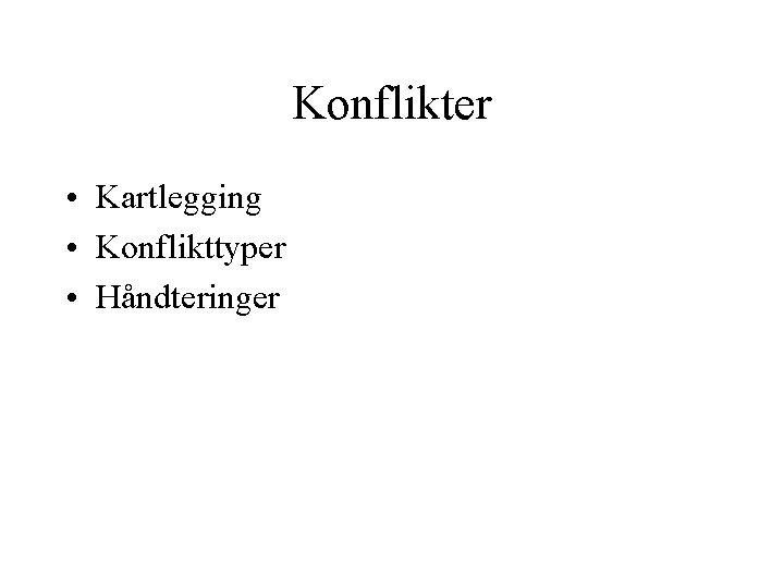 Konflikter • Kartlegging • Konflikttyper • Håndteringer 