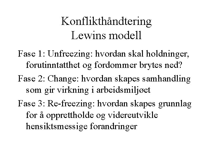 Konflikthåndtering Lewins modell Fase 1: Unfreezing: hvordan skal holdninger, forutinntatthet og fordommer brytes ned?