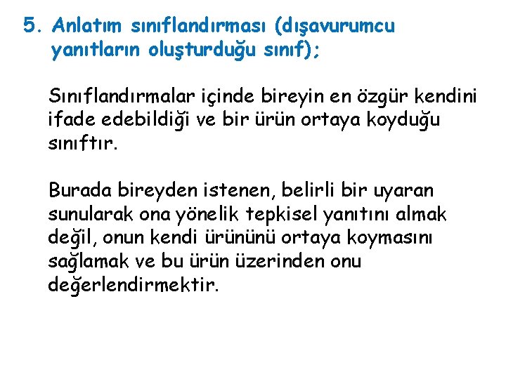 5. Anlatım sınıflandırması (dışavurumcu yanıtların oluşturduğu sınıf); Sınıflandırmalar içinde bireyin en özgür kendini ifade