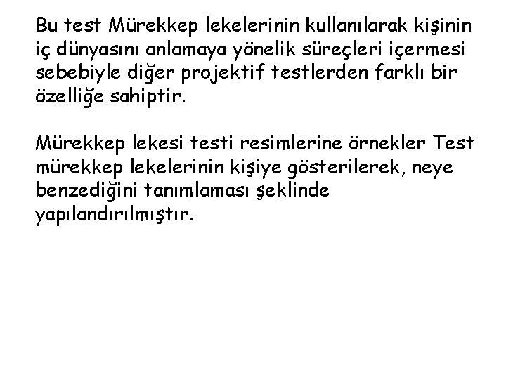 Bu test Mürekkep lekelerinin kullanılarak kişinin iç dünyasını anlamaya yönelik süreçleri içermesi sebebiyle diğer