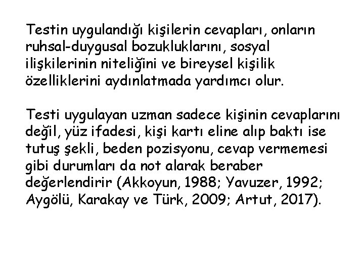 Testin uygulandığı kişilerin cevapları, onların ruhsal-duygusal bozukluklarını, sosyal ilişkilerinin niteliğini ve bireysel kişilik özelliklerini