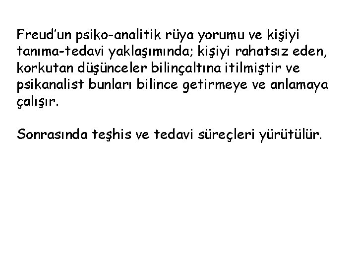 Freud’un psiko-analitik rüya yorumu ve kişiyi tanıma-tedavi yaklaşımında; kişiyi rahatsız eden, korkutan düşünceler bilinçaltına