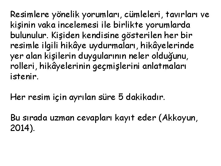 Resimlere yönelik yorumları, cümleleri, tavırları ve kişinin vaka incelemesi ile birlikte yorumlarda bulunulur. Kişiden