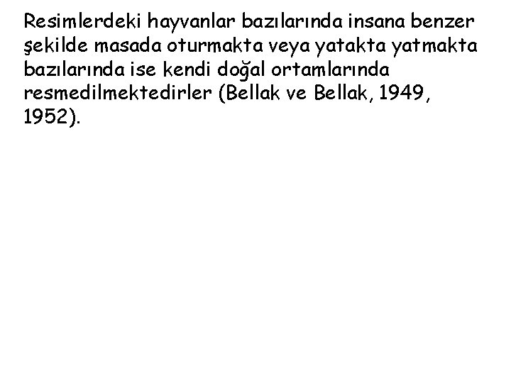 Resimlerdeki hayvanlar bazılarında insana benzer şekilde masada oturmakta veya yatakta yatmakta bazılarında ise kendi