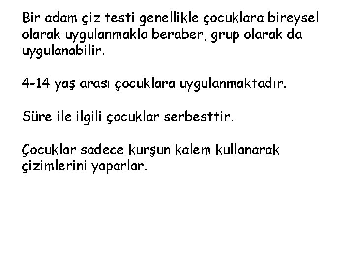 Bir adam çiz testi genellikle çocuklara bireysel olarak uygulanmakla beraber, grup olarak da uygulanabilir.