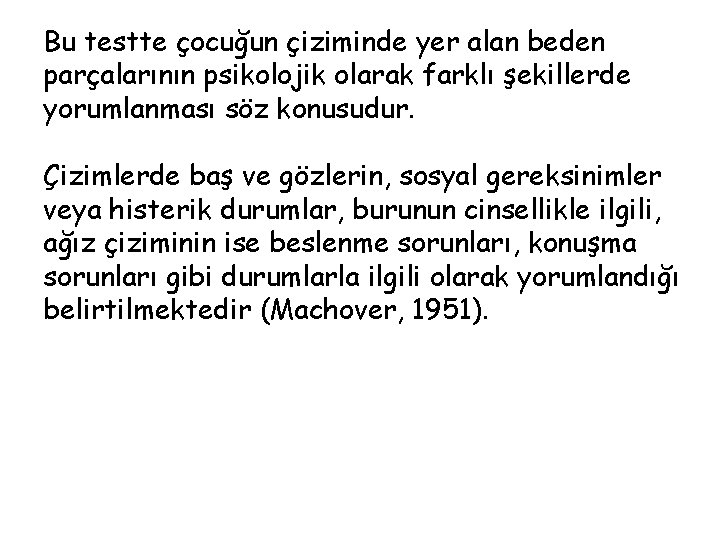 Bu testte çocuğun çiziminde yer alan beden parçalarının psikolojik olarak farklı şekillerde yorumlanması söz