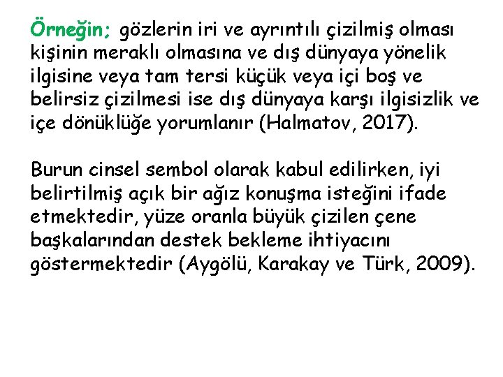 Örneğin; gözlerin iri ve ayrıntılı çizilmiş olması kişinin meraklı olmasına ve dış dünyaya yönelik