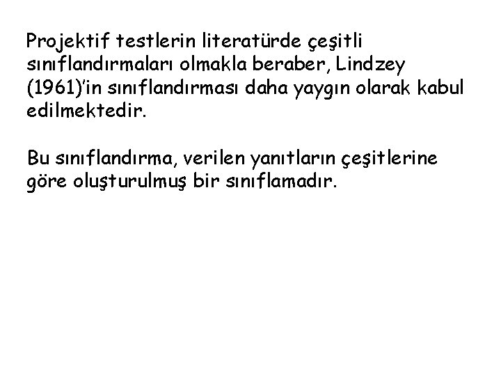 Projektif testlerin literatürde çeşitli sınıflandırmaları olmakla beraber, Lindzey (1961)’in sınıflandırması daha yaygın olarak kabul