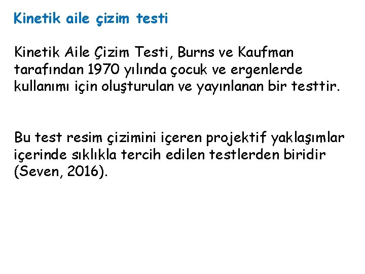 Kinetik aile çizim testi Kinetik Aile Çizim Testi, Burns ve Kaufman tarafından 1970 yılında