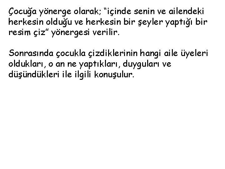 Çocuğa yönerge olarak; “içinde senin ve ailendeki herkesin olduğu ve herkesin bir şeyler yaptığı