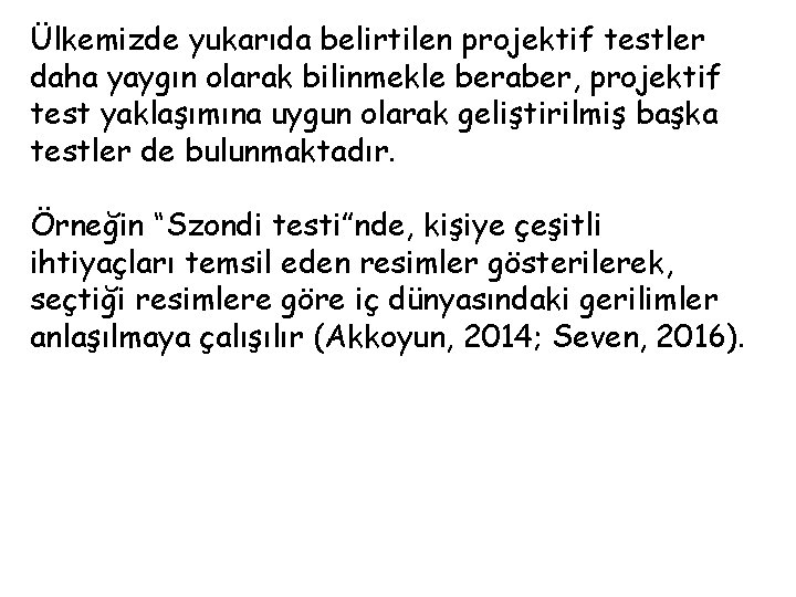 Ülkemizde yukarıda belirtilen projektif testler daha yaygın olarak bilinmekle beraber, projektif test yaklaşımına uygun