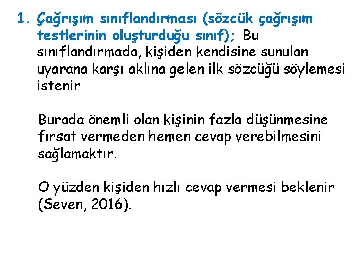 1. Çağrışım sınıflandırması (sözcük çağrışım testlerinin oluşturduğu sınıf); Bu sınıflandırmada, kişiden kendisine sunulan uyarana