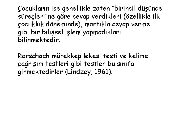 Çocukların ise genellikle zaten “birincil düşünce süreçleri”ne göre cevap verdikleri (özellikle ilk çocukluk döneminde),