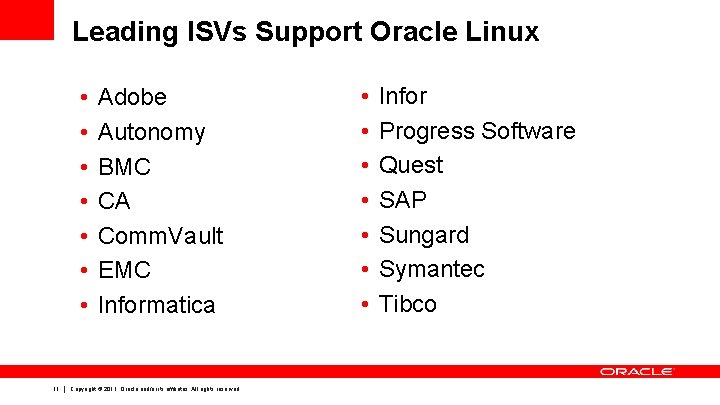 Leading ISVs Support Oracle Linux • • 11 Adobe Autonomy BMC CA Comm. Vault Leading ISVs Support Oracle Linux • • 11 Adobe Autonomy BMC CA Comm. Vault