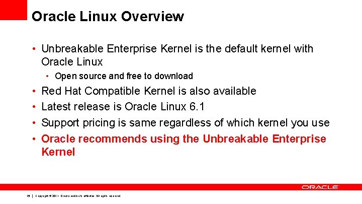 Oracle Linux Overview • Unbreakable Enterprise Kernel is the default kernel with Oracle Linux Oracle Linux Overview • Unbreakable Enterprise Kernel is the default kernel with Oracle Linux