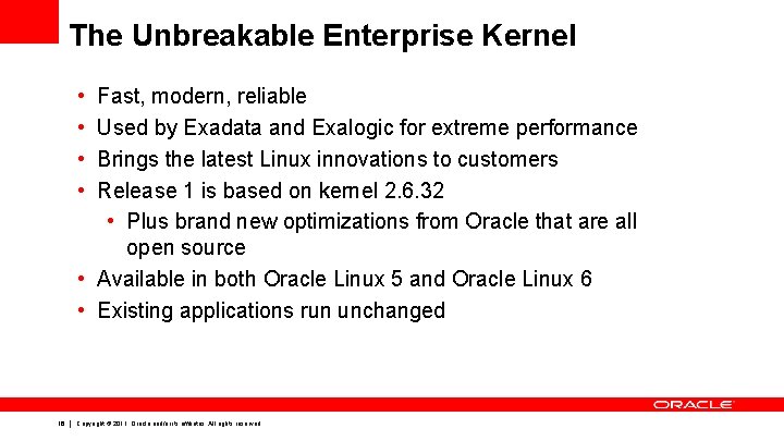 The Unbreakable Enterprise Kernel • • Fast, modern, reliable Used by Exadata and Exalogic The Unbreakable Enterprise Kernel • • Fast, modern, reliable Used by Exadata and Exalogic