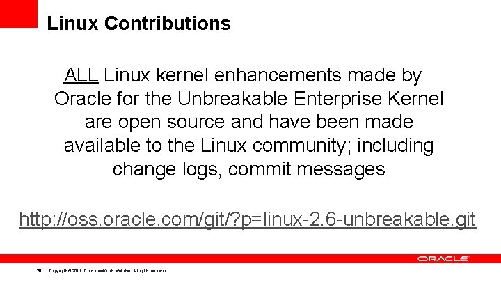 Linux Contributions ALL Linux kernel enhancements made by Oracle for the Unbreakable Enterprise Kernel Linux Contributions ALL Linux kernel enhancements made by Oracle for the Unbreakable Enterprise Kernel