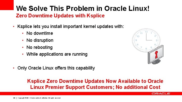 We Solve This Problem in Oracle Linux! Zero Downtime Updates with Ksplice • Ksplice We Solve This Problem in Oracle Linux! Zero Downtime Updates with Ksplice • Ksplice
