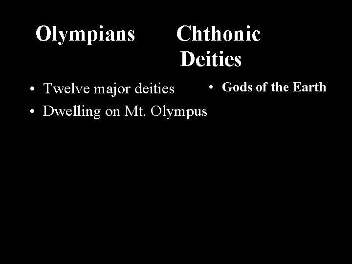 Olympians Chthonic Deities • Gods of the Earth • Twelve major deities • Dwelling