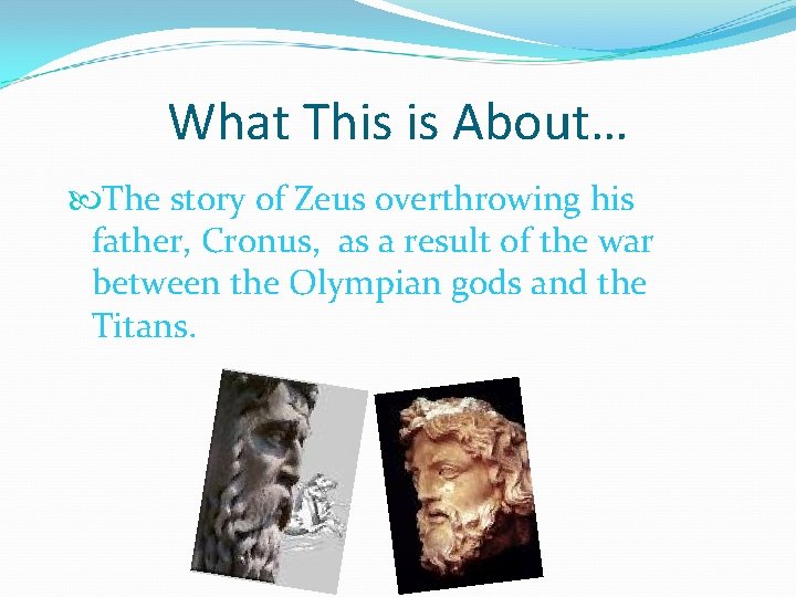 What This is About… The story of Zeus overthrowing his father, Cronus, as a
