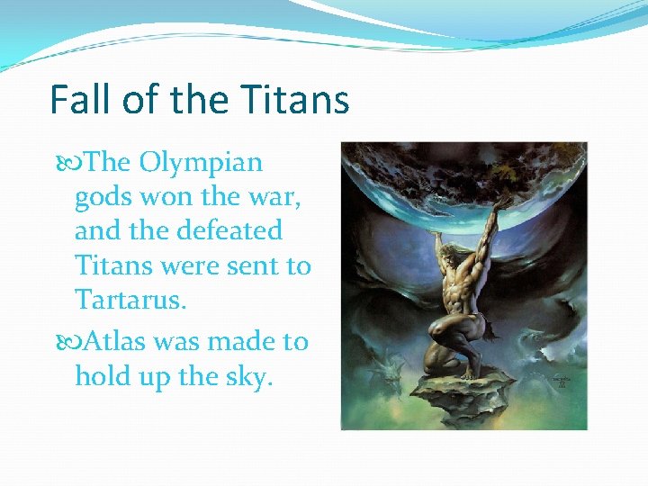 Fall of the Titans The Olympian gods won the war, and the defeated Titans