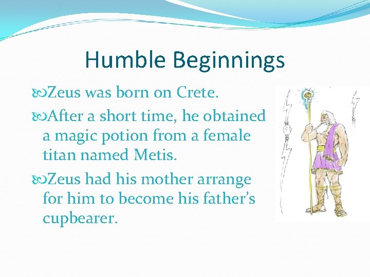 Humble Beginnings Zeus was born on Crete. After a short time, he obtained a