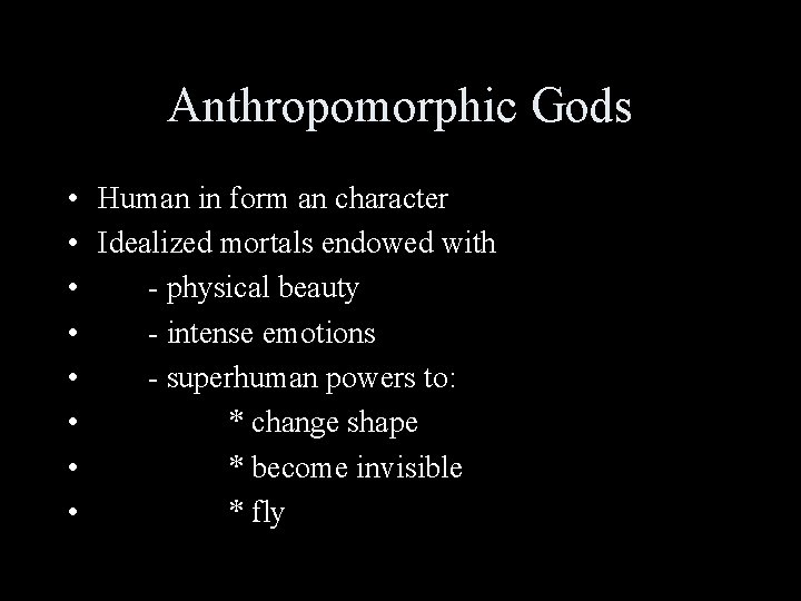 Anthropomorphic Gods • Human in form an character • Idealized mortals endowed with •