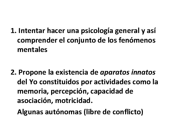 1. Intentar hacer una psicología general y así comprender el conjunto de los fenómenos