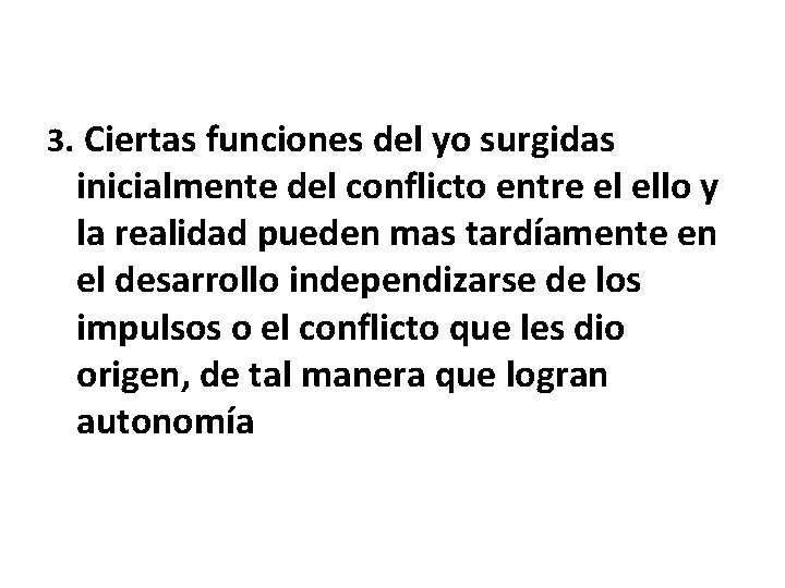 3. Ciertas funciones del yo surgidas inicialmente del conflicto entre el ello y la