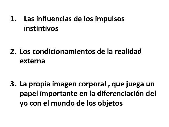 1. Las influencias de los impulsos instintivos 2. Los condicionamientos de la realidad externa
