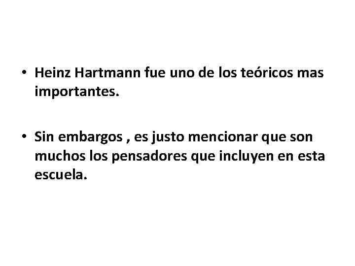  • Heinz Hartmann fue uno de los teóricos mas importantes. • Sin embargos