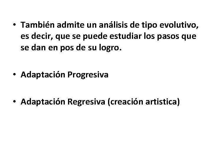  • También admite un análisis de tipo evolutivo, es decir, que se puede