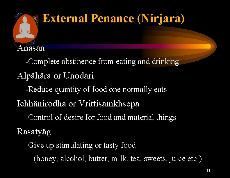External Penance (Nirjara) Anasan -Complete abstinence from eating and drinking Alpähära or Unodari -Reduce