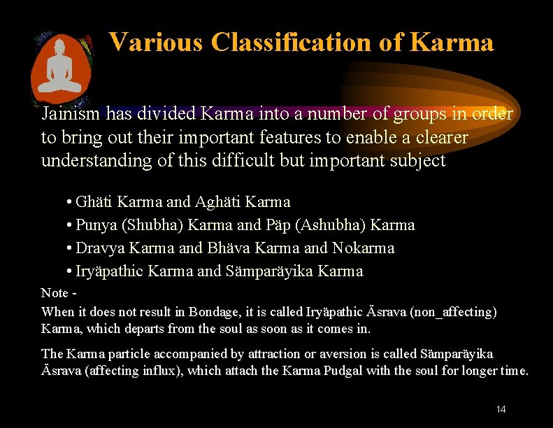 Various Classification of Karma Jainism has divided Karma into a number of groups in